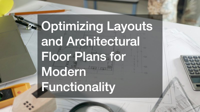 Optimizing Layouts and Architectural Floor Plans for Modern Functionality