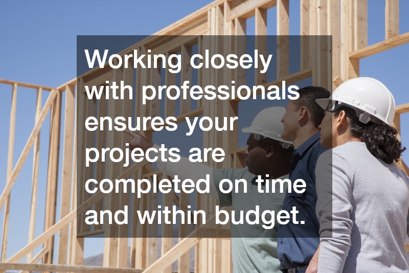 Working closely with professionals ensures your projects are completed on time and within budget.