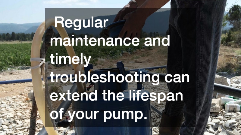  Regular maintenance and timely troubleshooting can extend the lifespan of your pump.