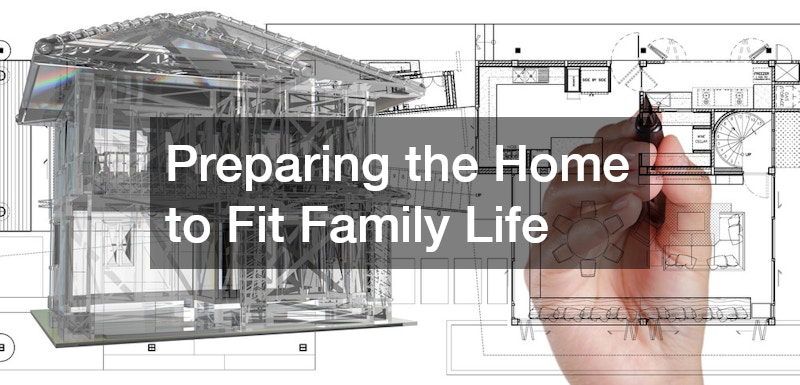 Preparing the Home to Fit Family Life