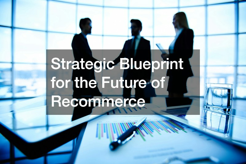 Strategic Blueprint for the Future of Recommerce