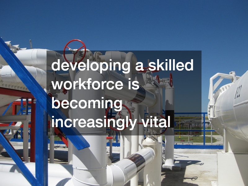 developing a skilled workforce is becoming increasingly vital