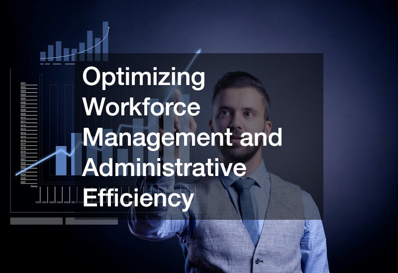 Optimizing Workforce Management and Administrative Efficiency