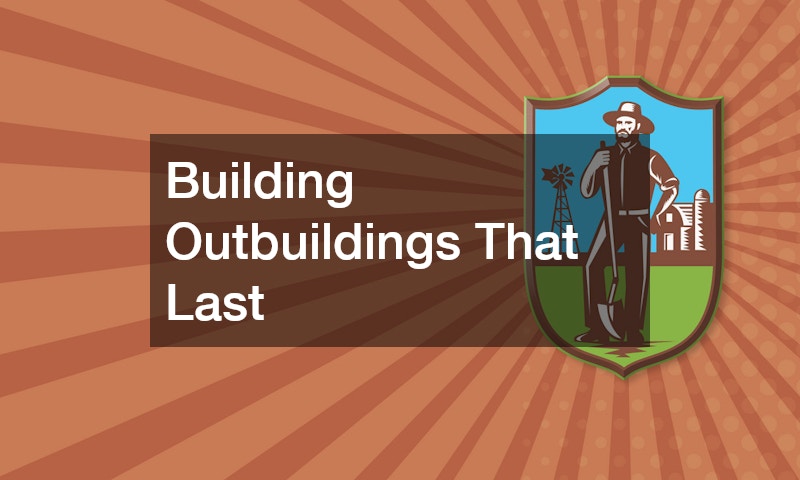 Building Outbuildings That Last