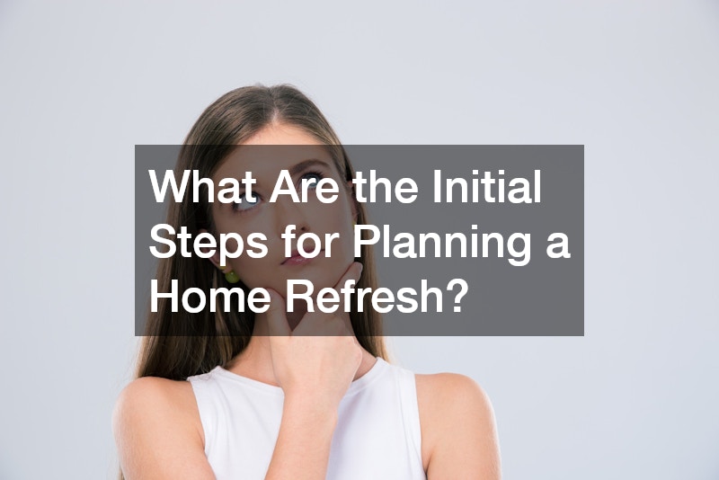 What Are the Initial Steps for Planning a Home Refresh?