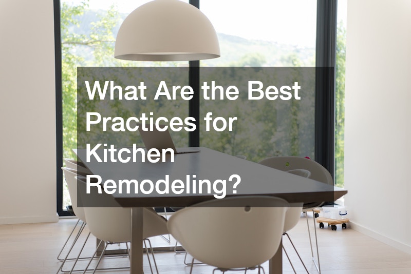 What Are the Best Practices for Kitchen Remodeling?