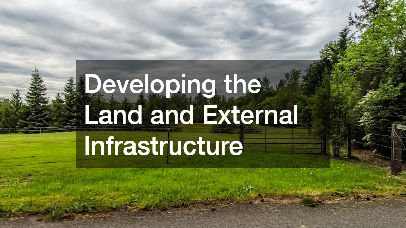 Developing the Land and External Infrastructure