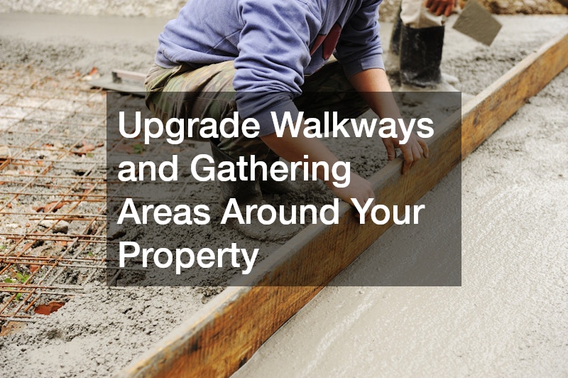 Upgrade Walkways and Gathering Areas Around Your Property