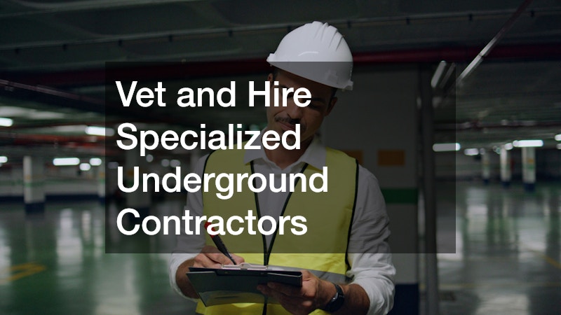 Vet and Hire Specialized Underground Contractors