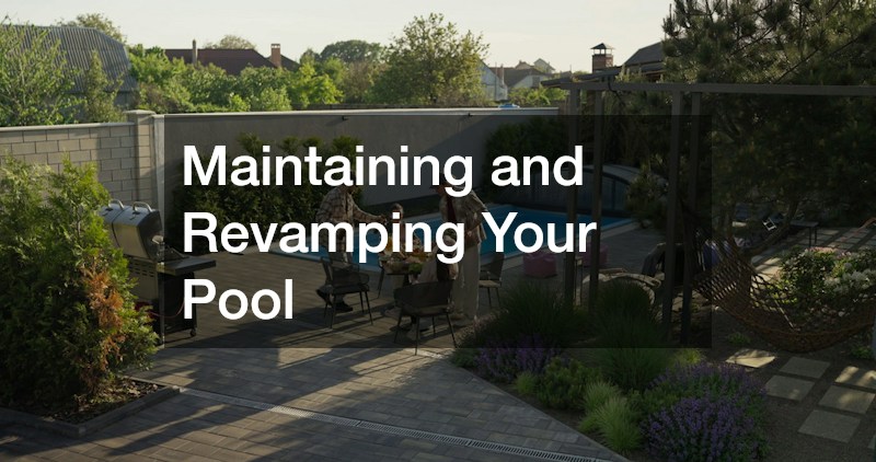 Maintaining and Revamping Your Pool