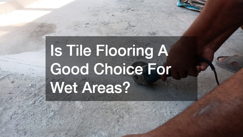 Is Tile Flooring A Good Choice For Wet Areas?