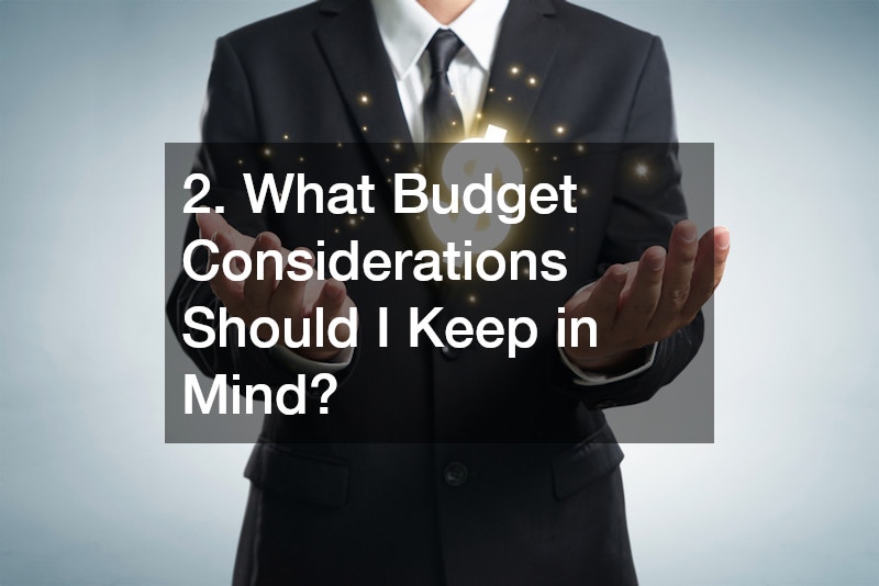 2. What Budget Considerations Should I Keep in Mind?