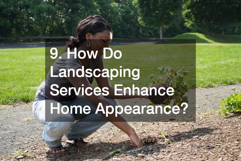 9. How Do Landscaping Services Enhance Home Appearance?
