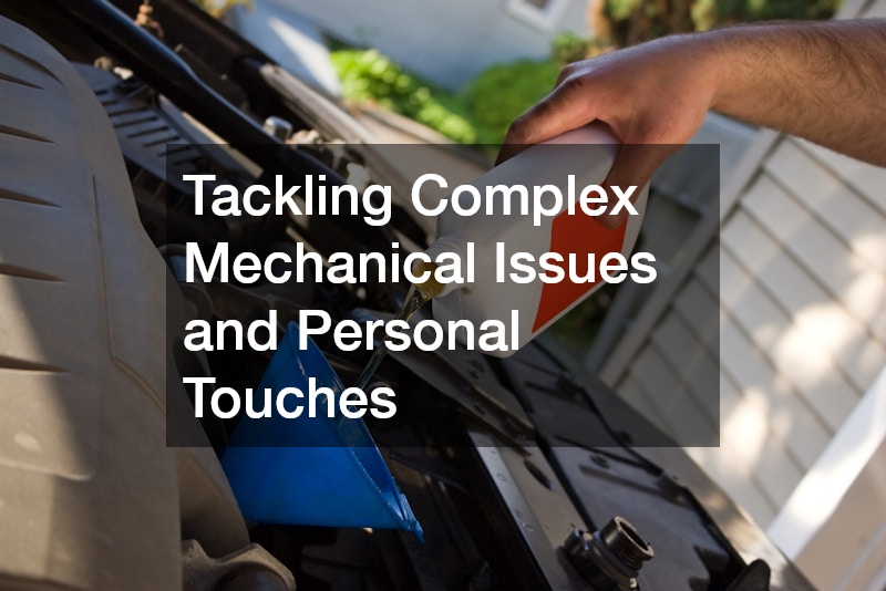 Tackling Complex Mechanical Issues and Personal Touches