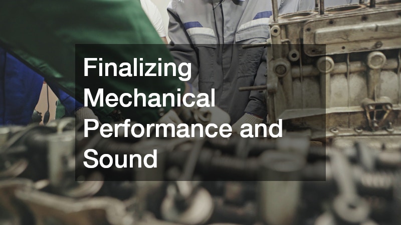 Finalizing Mechanical Performance and Sound