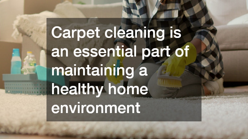 Carpet cleaning is an essential part of maintaining a healthy home environment