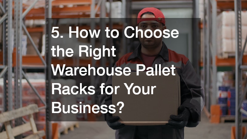 5. How to Choose the Right Warehouse Pallet Racks for Your Business?