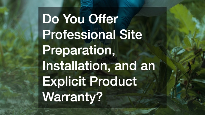 Do You Offer Professional Site Preparation, Installation, and an Explicit Product Warranty?
