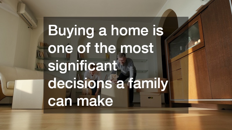 Buying a home is one of the most significant decisions a family can make