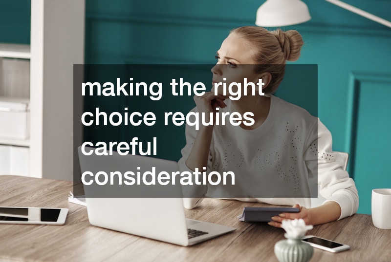 making the right choice requires careful consideration
