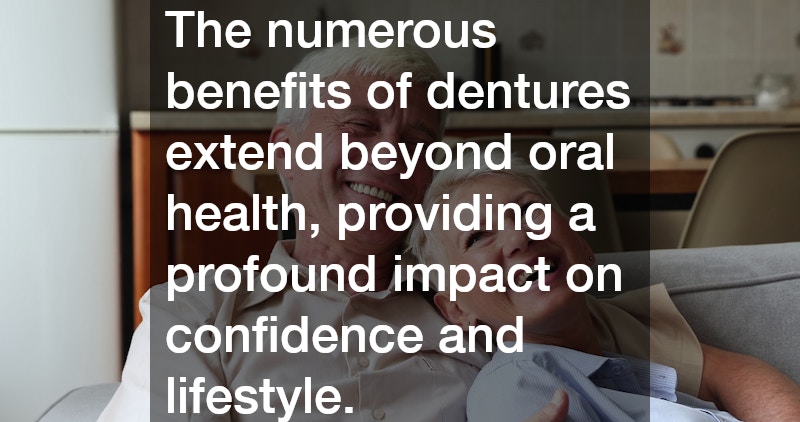 The numerous benefits of dentures extend beyond oral health, providing a profound impact on confidence and lifestyle.