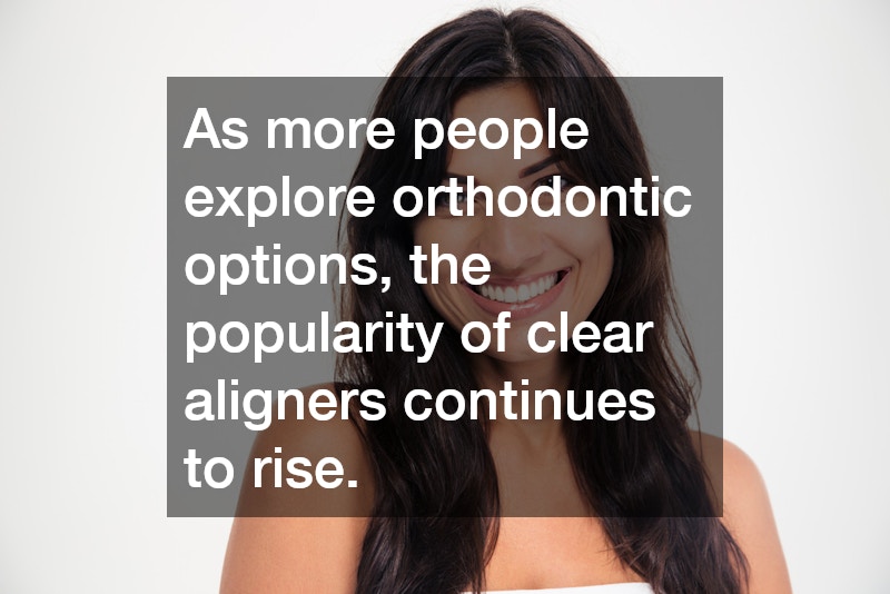As more people explore orthodontic options, the popularity of clear aligners continues to rise.