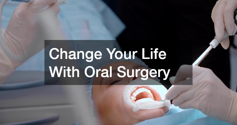 Change Your Life With Oral Surgery