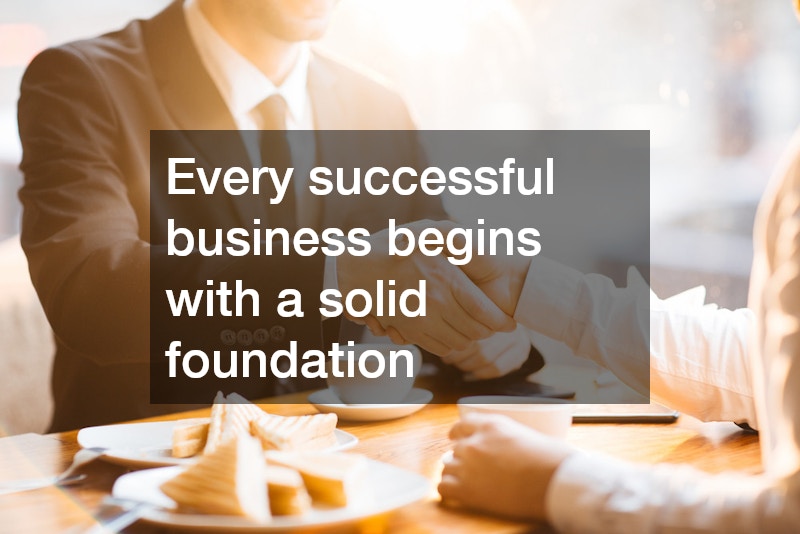 Every successful business begins with a solid foundation