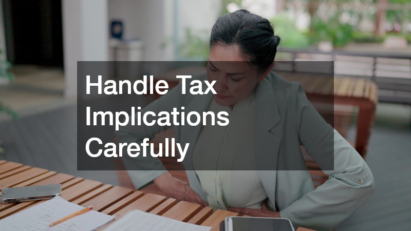 Handle Tax Implications Carefully