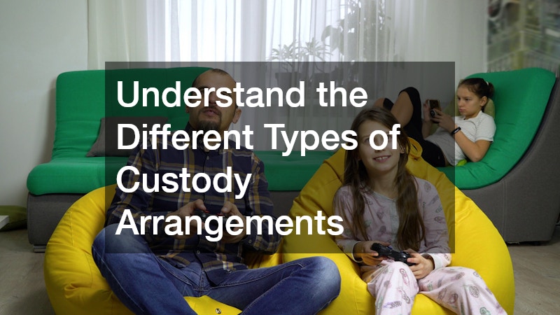 Understand the Different Types of Custody Arrangements