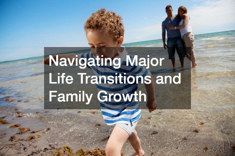 Navigating Major Life Transitions and Family Growth