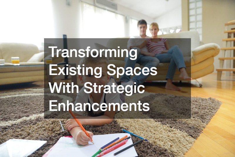 Transforming Existing Spaces With Strategic Enhancements