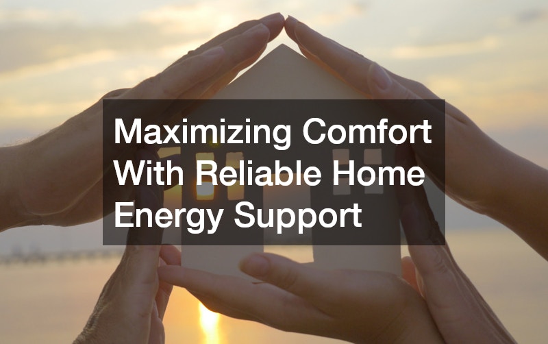 Maximizing Comfort With Reliable Home Energy Support