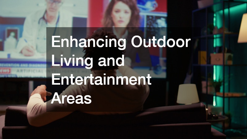 Enhancing Outdoor Living and Entertainment Areas
