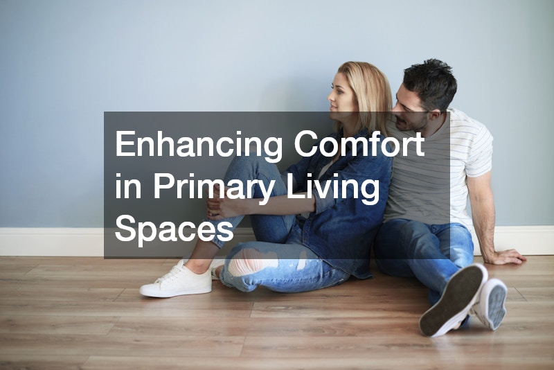 Enhancing Comfort in Primary Living Spaces
