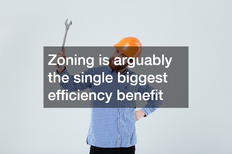 Zoning is arguably the single biggest efficiency benefit