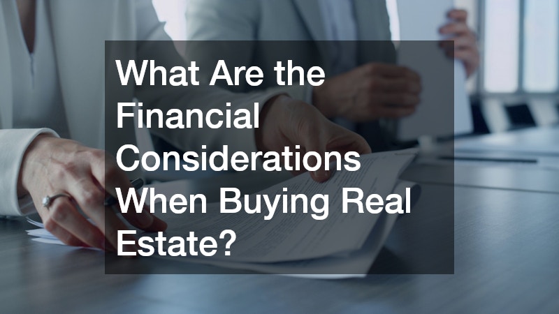 What Are the Financial Considerations When Buying Real Estate?