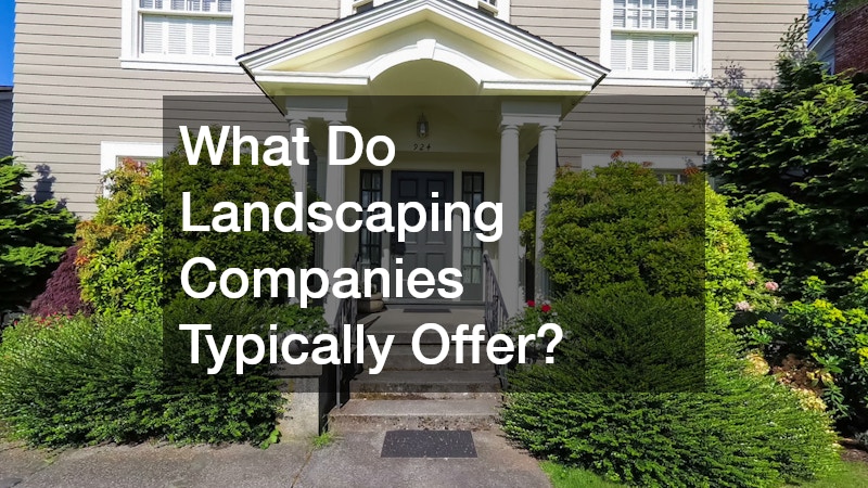What Do Landscaping Companies Typically Offer?
