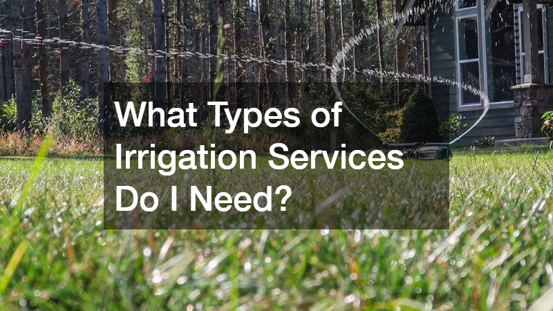 What Types of Irrigation Services Do I Need?
