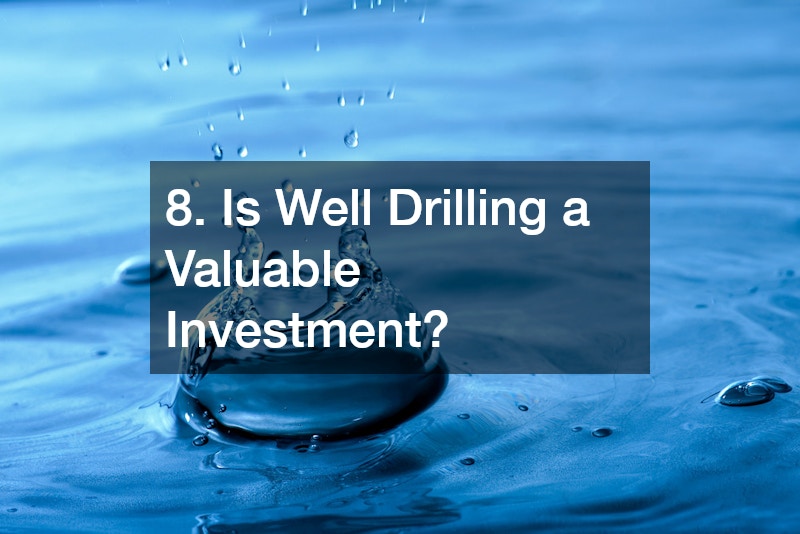 8. Is Well Drilling a Valuable Investment?