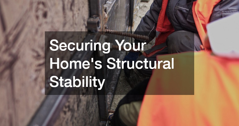 Securing Your Home’s Structural Stability