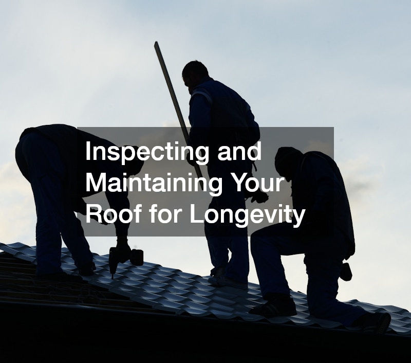 Inspecting and Maintaining Your Roof for Longevity