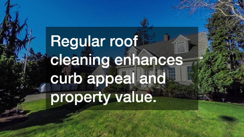 Regular roof cleaning enhances curb appeal and property value.