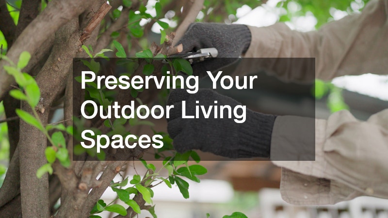 Preserving Your Outdoor Living Spaces