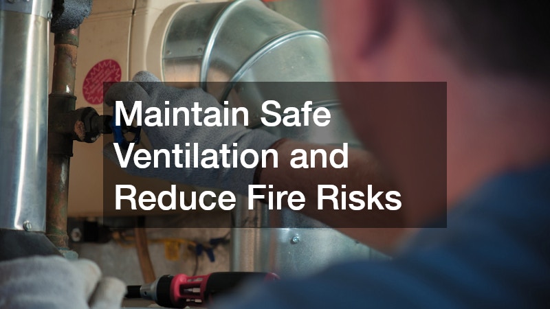 Maintain Safe Ventilation and Reduce Fire Risks