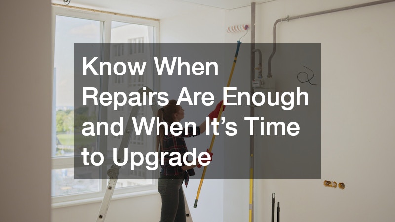 Know When Repairs Are Enough and When It’s Time to Upgrade