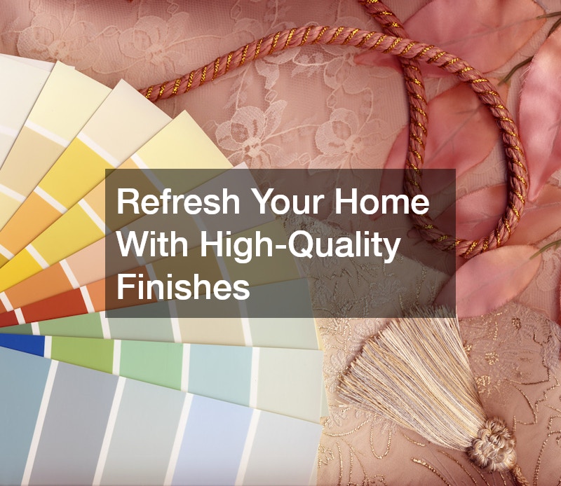Refresh Your Home With High-Quality Finishes