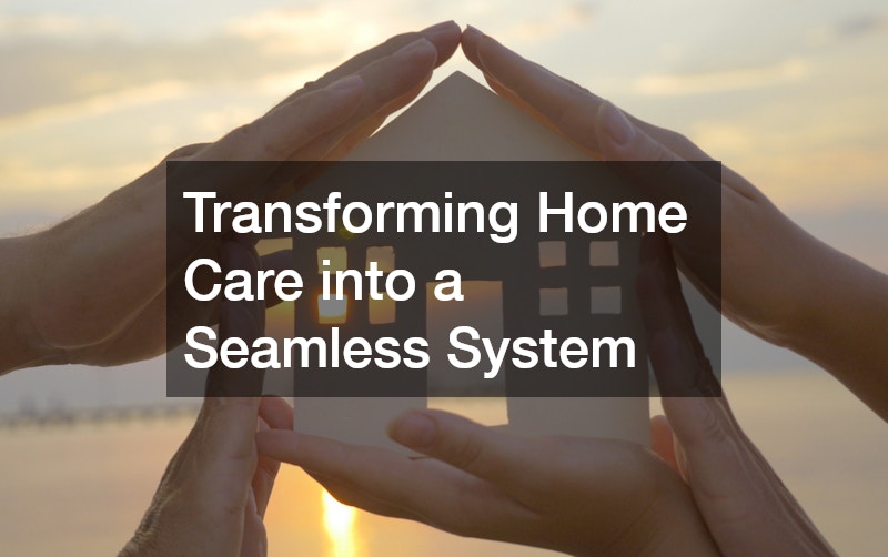Transforming Home Care into a Seamless System