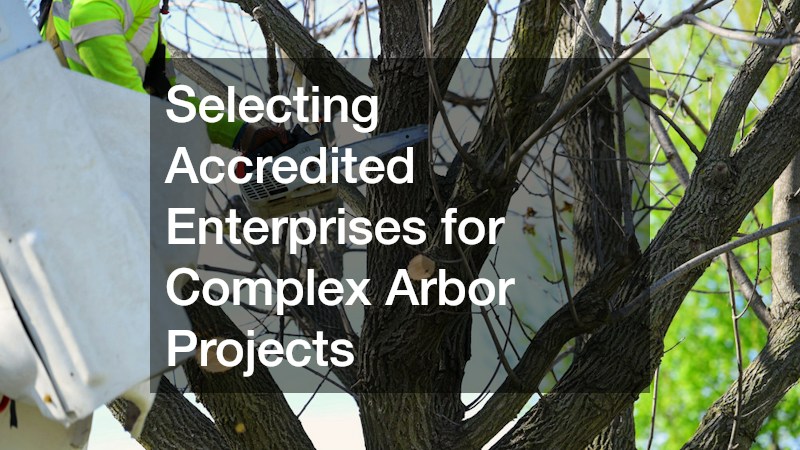 Selecting Accredited Enterprises for Complex Arbor Projects