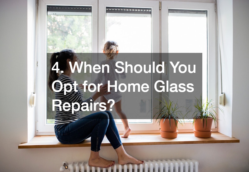 4. When Should You Opt for Home Glass Repairs?